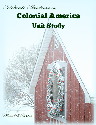 Celebrate Christmas in Colonial America Unit Study by Meredith Curtis