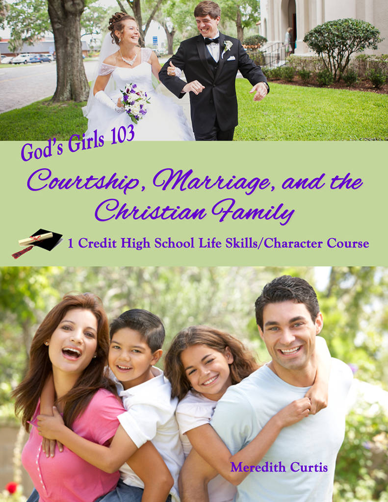 God's Girls 103: Courtship, Marriage, and the Christian Family by Meredith Curtis