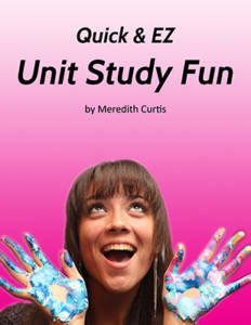 Quick & EZ Unit Study Fun by Meredith Curtis