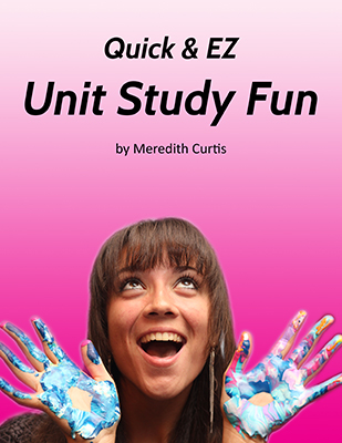 Quick & EZ Unit Study Fun by Meredith Curtis