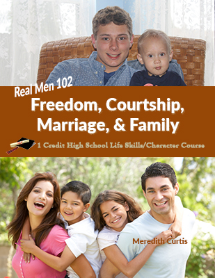 Real Men 102: Freedom, Courtship, Marriage, & Family by Meredith Curtis