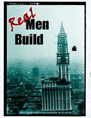 Real Men Build by Mike, Meredith, and Katie Beth Curtis