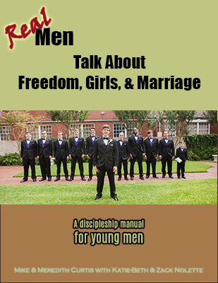 Real Men Talk About Freedom, Girls, and Marriage by Mike, Meredith, and Katie Beth Curtis, and Zack Nolette