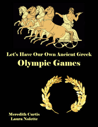 Let's Have Our Own Ancient Greek Olympic Games by Meredith Curtis and Laura Nolette