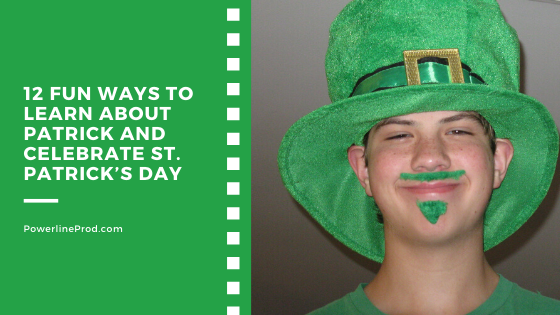 12 Fun Ways to Learn about Patrick and Celebrate St. Patrick’s Day