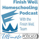 Finish Well Homeschooling Podcast at the Ultimate Homeschool Podcast Network