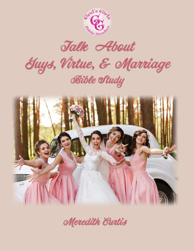 God's Girls Talk about Guys, Virtue, & Marriage Bible Study