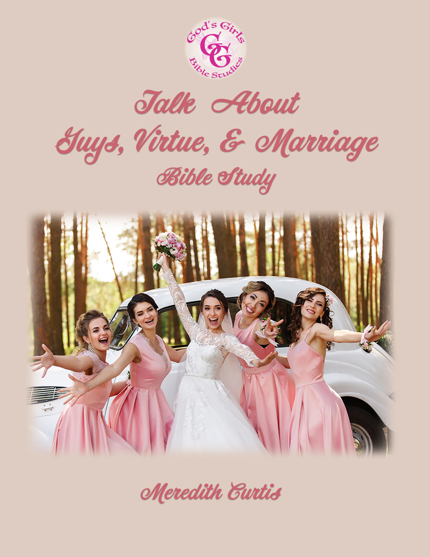 God's Girls Talk about Guys, Virtue, & Marriage Bible Study