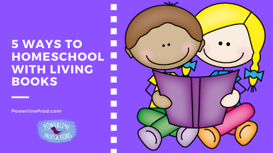 5 Ways To Homeschool with Living Books