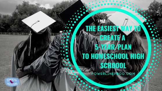 The Easiest Way to Create a 5-Year-Plan To Homeschool High School