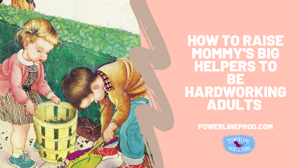 How to Raise Mommy’s Big Helpers To Be Hardworking Responsible Adults