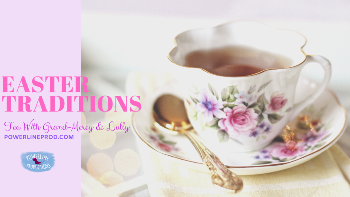 Tea with Grand-Merey & Lally – Easter Traditions