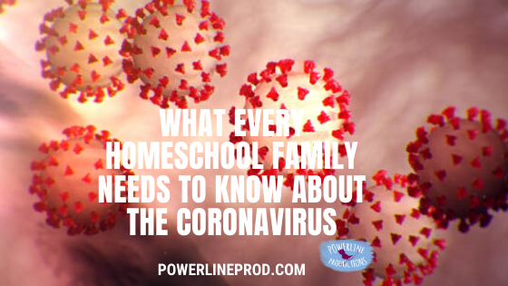 What Every Homeschool Family Needs to Know about the Coronavirus