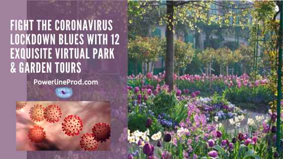 Fight the Coronavirus Lockdown Blues with 12 Exquisite Virtual Park & Garden Tours