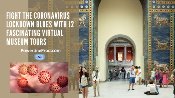 Fight the Coronavirus Lockdown Blues with 12 Fascinating Virtual Museum Tours