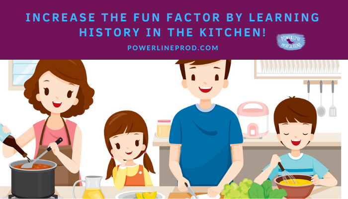 Increase the Fun Factor by Learning History in the Kitchen!