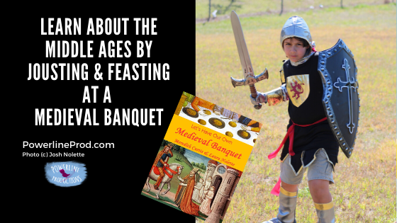 Learn about the Middle Ages by Jousting & Feasting at the Medieval Banquet