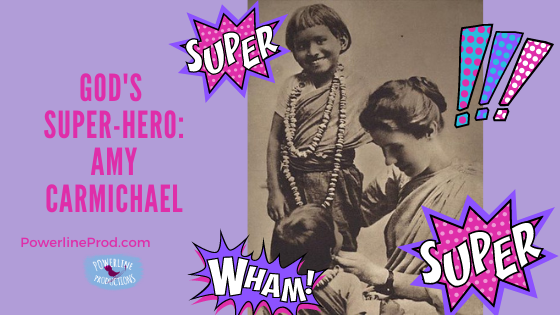 God’s Super-Hero: Amy Carmichael